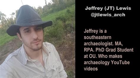 Jeffrey Jt Lewis Is A Southeastern Archaeologist And Who Makes Archaeology Youtube Videos