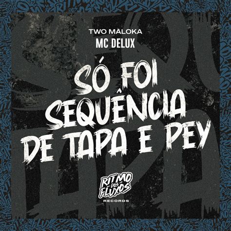 Só Foi Sequência de Tapa e Pey Single by Mc Delux Spotify