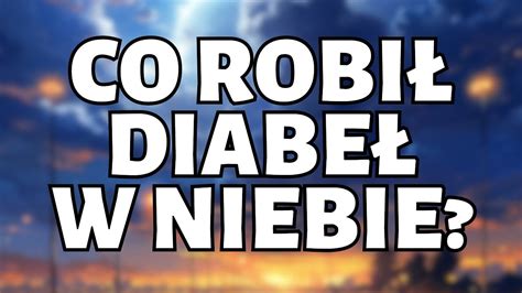 Znaki Na Niebie Czy Diabe Poszed Do Nieba I Co Tam Robi Ks