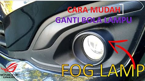 CARA MENGGANTI BOLA FOG LAMP LAMPU SENJA MOBIL YouTube