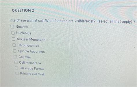 Solved QUESTION 2 Interphase animal cell: What features are | Chegg.com