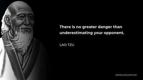 Lao Tzu Quote There Is No Greater Danger Than Underestimating Your