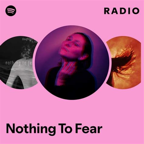 Nothing To Fear Radio Playlist By Spotify Spotify