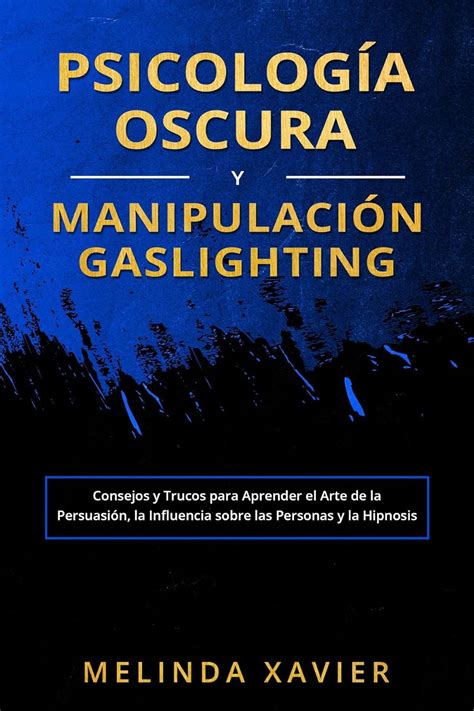 PSICOLOGÍA OSCURA Y MANIPULACIÓN GASLIGHTING Consejos y Trucos para