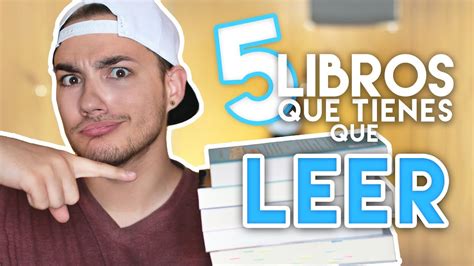 5 Libros Que Tienes Que Leer Libros Recomendados Youtube