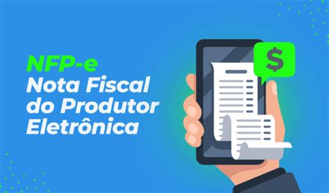 O Que Nfp E Entenda A Nota Fiscal Do Produtor Eletr Nica