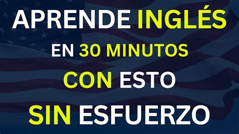 SI APRENDES ESTO PODRAS HABLAR INGLES EN 30 MINUTOS RAPIDO Y SIN