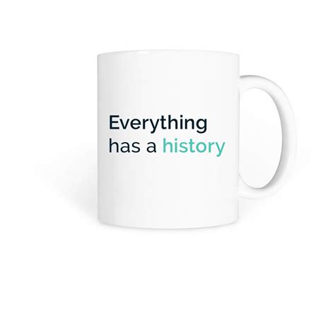 Everything Has a History Mug | Bonfire