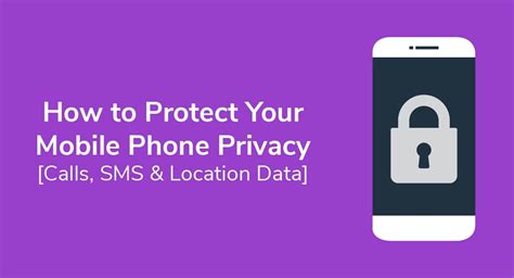 How To Protect Your Mobile Phone Privacy Calls Sms And Location Data