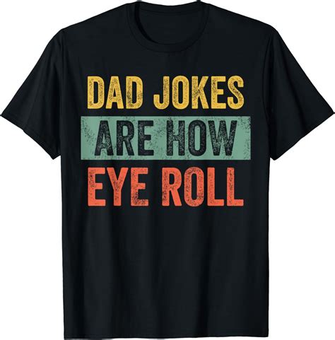 Dad Jokes Are How Eye Roll Funny Dad Gift Daddy Pun Joke T Shirt