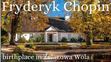 Fryderyk Chopin s birthplace in Żelazowa Wola YouTube