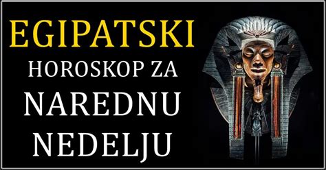 EGIPATSKI HOROSKOP ZA NAREDNU NEDELJU Jarca čekaju