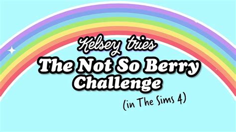 Not So Berry Challenge Lp Kelseydangerous Wiki Fandom