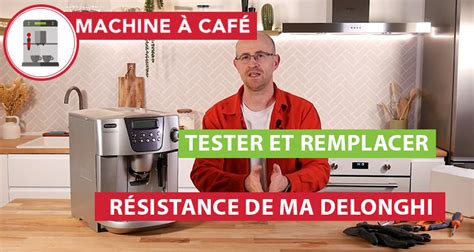 Comment tester et remplacer la résistance de ma Delonghi