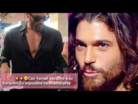 Can Yaman escuchó a su corazón Es imposible no enamorarse canyaman