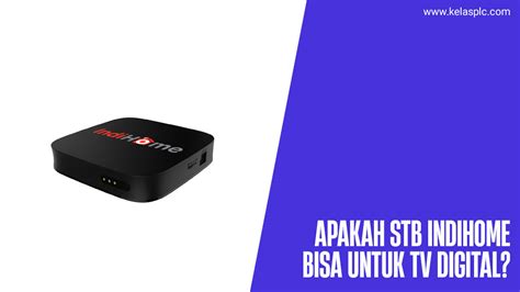 Apakah Stb Indihome Bisa Untuk Menangkap Siaran Tv Digital Homecare