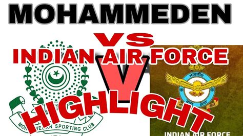 Mohammedan Sporting Club Vs Indian Air Force Match Highlight Durand