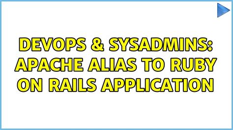 Devops Sysadmins Apache Alias To Ruby On Rails Application Youtube