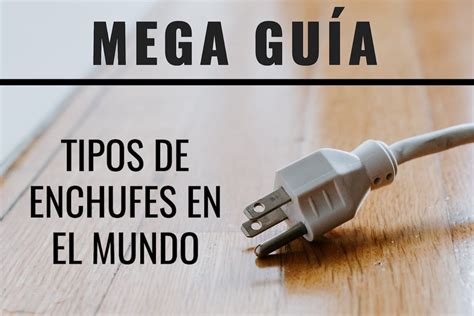 Tipos De Enchufes En El Mundo Para Preparar Tu Viaje