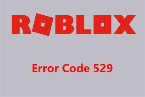 How To Fix Roblox Error Code 529 Try 5 Ways Here Now Minitool