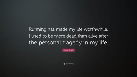 Fauja Singh Quote “running Has Made My Life Worthwhile I Used To Be