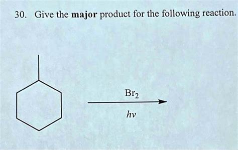 Solved Give The Major Product For The Following Reaction Br2 Hv