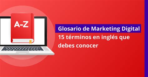 Glosario de Marketing Digital 15 términos en inglés que debes conocer