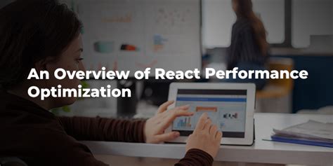 An Overview Of React Performance Optimization