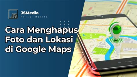 Cara Menghapus Foto Dan Lokasi Di Google Maps 100 Work