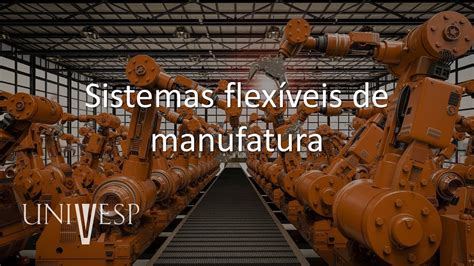 Sistemas Flexíveis De Manufatura - Automação Industrial - Aula 05 - Sistemas flexíveis de manufatura - YouTube