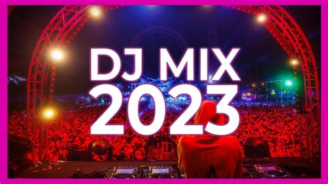 DJ MIX 2023 Mashups Remixes Of Popular Songs 2023 DJ Club Music