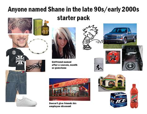 Shane In The Late 90searly 2000s Starter Pack Rstarterpacks