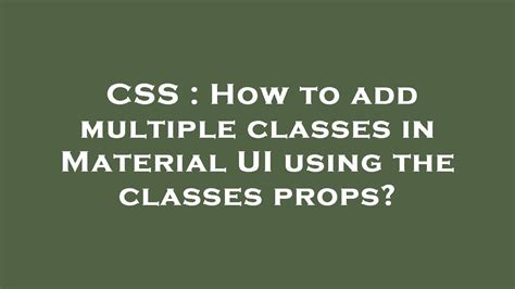 Css How To Add Multiple Classes In Material Ui Using The Classes Props Youtube