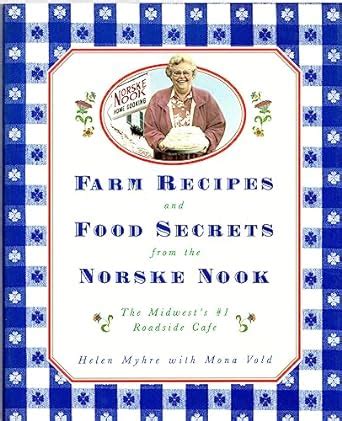 Farm Recipes and Food Secrets from the Norske Nook: The Midwest's #1 Roadside Cafe: Myhre, Helen ...