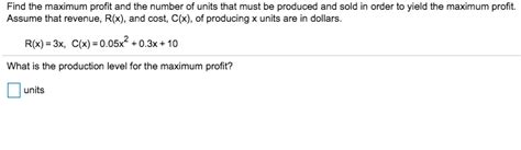 Solved Find The Maximum Profit And The Number Of Units That Chegg