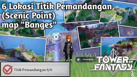 6 Lokasi Titik Pemandangan Scenic Point Map Banges Tower Of Fantasy