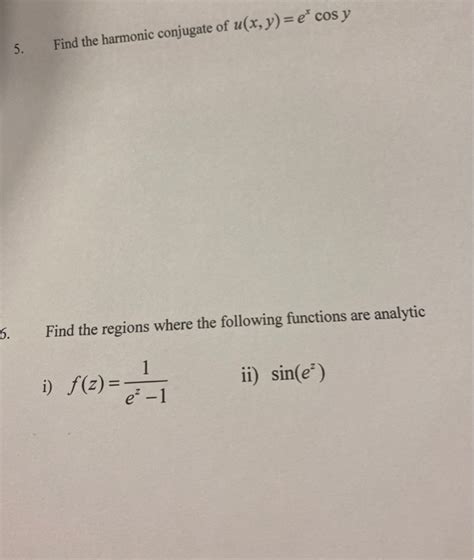 Solved 5 Find The Harmonic Conjugate Of U X Y E Cos Y Chegg