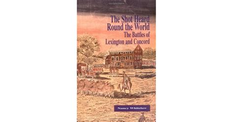 The Shot Heard Round The World The Battles Of Lexington And Concord By