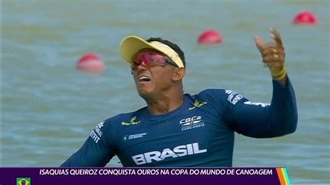 V Deo Isaquias Queiroz Conquista Ouros Na Copa Do Mundo De Canoagem