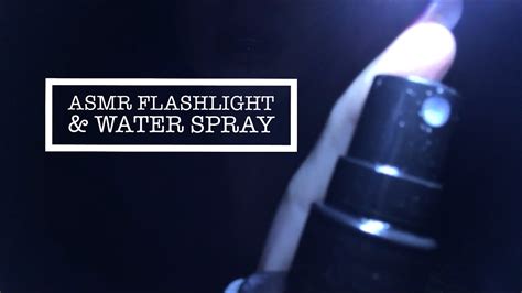 Asmr Triggers Flashlight And Water Spray Youtube