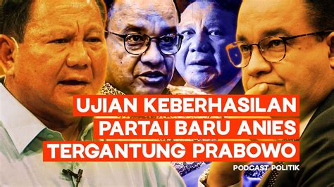 Ujian Keberhasilan Partai Baru Anies Tergantung Prabowo Ft Zulfan