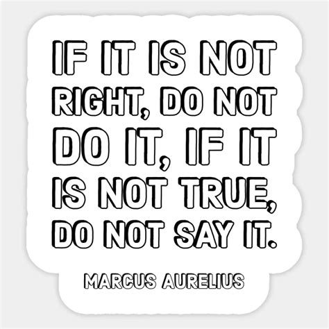 If It Is Not Right Do Not Do It If It Is Not True Do Not Say It