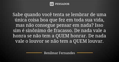 Sabe Quando Você Tenta Se Lembrar De Renilmar Fernandes Pensador