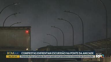 Bom Dia Paran Compristas Enfrentam Escurid O Na Ponte Da Amizade