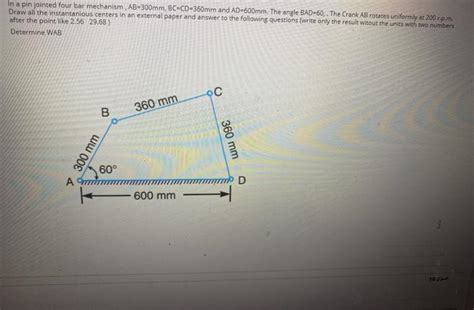 Solved In A Pin Jointed Four Bar Mechanism AB 300mm Chegg