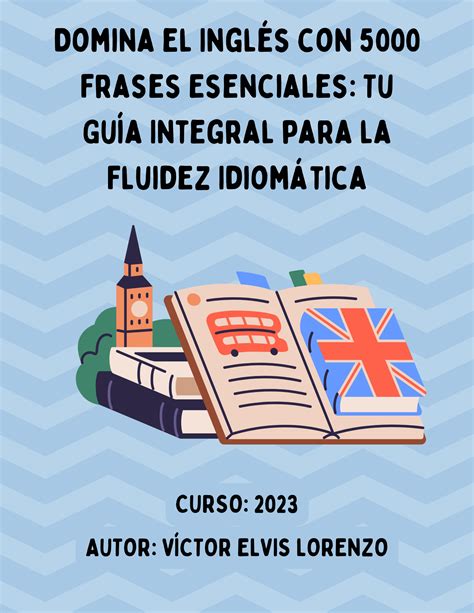 Domina El Inglés Con 5000 Frases Esenciales Tu Guía Integral Para La