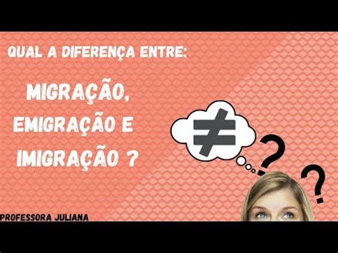 Qual a diferença entre Migração Emigração e Imigração YouTube