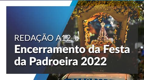 Confira Como Foi O Encerramento Da Festa Da Padroeira 2022 YouTube