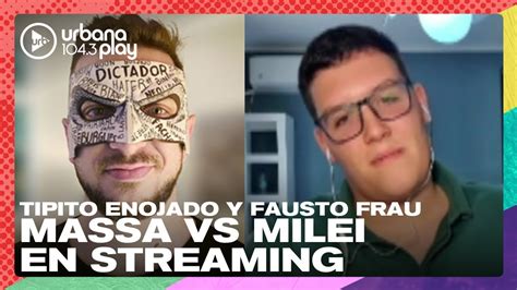 Milei Vs Massa En Streaming Tipito Enojado Y Fausto Frau En