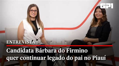 Candidata B Rbara Do Firmino Quer Continuar Legado Do Pai No Piau